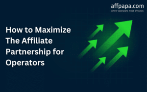 How to Maximize The Affiliate Partnership for Operators