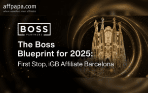 The Boss Blueprint for 2025: First Stop, iGB Affiliate Barcelona