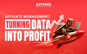 AffPapa’s Affiliate Management: Turning Insights Into Profit
